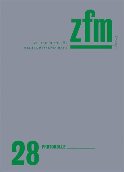 Zeitschrift für Medienwissenschaft 28: Jg. 15, Heft 1/2023: Protokolle (ZfM - Zeitschrift für Medienwissenschaft)