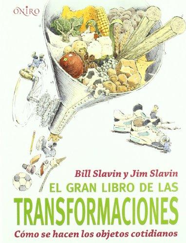 El gran libro de las transformaciones : cómo se hacen los objetos cotidianos (Libros Ilustrados)