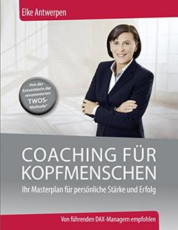 Coaching für Kopfmenschen: Ihr Masterplan für persönliche Stärke und Erfolg (EDITION BUSINESS)