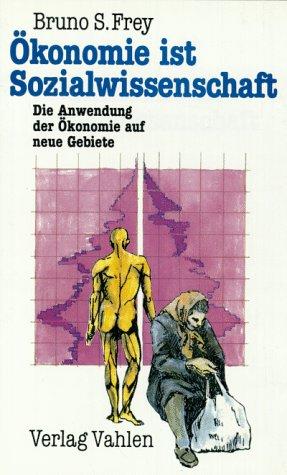 Ökonomie ist Sozialwissenschaft: Die Anwendung der Ökonomie auf neue Gebiete