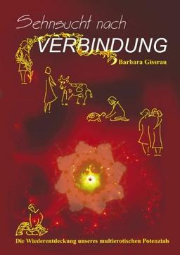 Sehnsucht nach Verbindung: Die Wiederentdeckung unseres multierotischen Potenzials