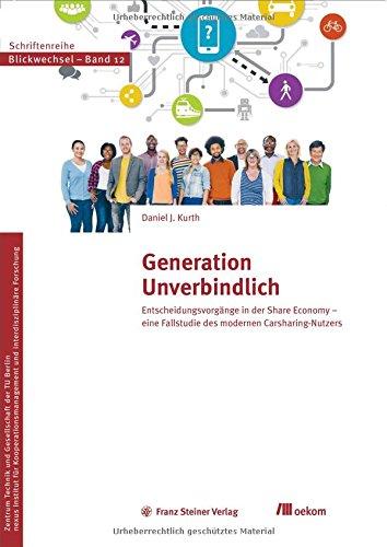 Generation Unverbindlich: Entscheidungsvorgänge in der Share Economy - Eine Fallstudie des modernen Carsharing-Nutzers (Blickwechsel)