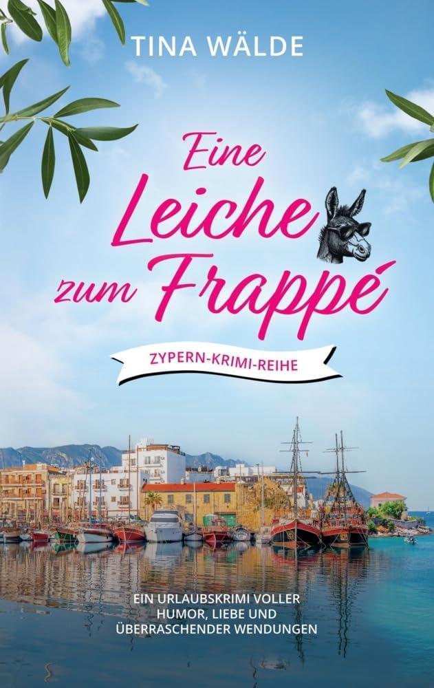 Eine Leiche zum Frappé: Ein Urlaubskrimi voller Humor, Liebe und überraschender Wendungen (Zypern-Krimi)