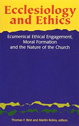 Ecclesiology and Ethics: Ecumenical Ethical Engagement Moral Formation and the Nature of the Church