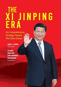 The Xi Jinping Era: His Comprehensive Strategy Towards the China Dream