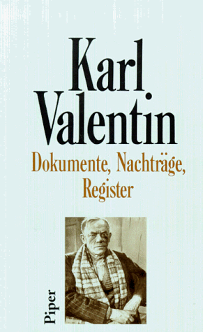 Dokumente, Nachträge, Register: Sämtliche Werke - Ergänzungsband (Karl Valentin Sämtliche Werke)