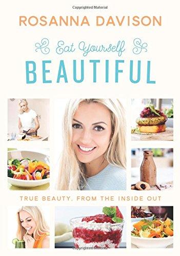 Eat Yourself Beautiful: True Beauty, from the Inside Out