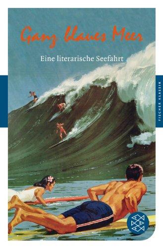 Ganz blaues Meer: Eine literarische Seefahrt (Fischer Klassik)