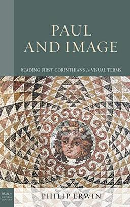 Paul and Image: Reading First Corinthians in Visual Terms (Paul in Critical Contexts)