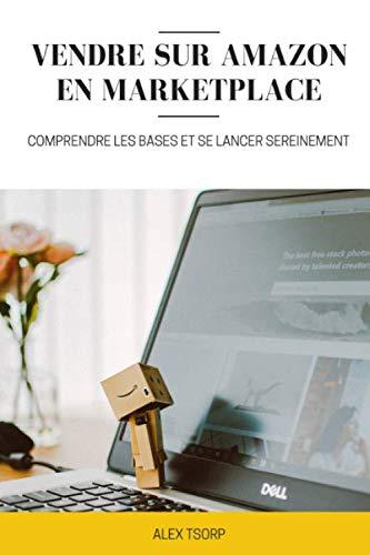 Vendre sur Amazon en Marketplace - Comprendre les bases et se lancer sereinement