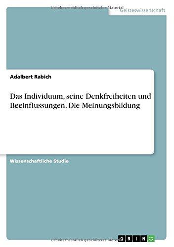 Das Individuum, seine Denkfreiheiten und Beeinflussungen. Die Meinungsbildung