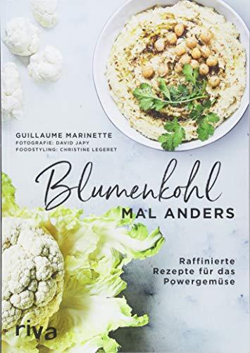 Blumenkohl mal anders: Raffinierte Rezepte für das Powergemüse