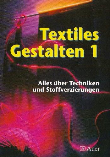 Textiles Gestalten 1. Alles über Techniken und Stoffverzierungen. (Lernmaterialien): BD 1