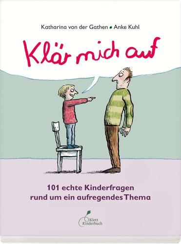 Klär mich auf: 101 echte Kinderfragen rund um ein aufregendes Thema