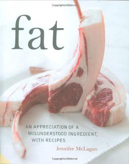 Fat: An Appreciation of a Misunderstood Ingredient with Recipes