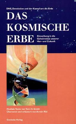 Das kosmische Erbe. Eine Einweihung in die Geheimnisse unserer Her- und Zukunft