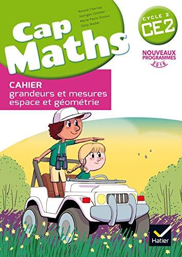 Cap maths CE2, cycle 2 : cahier grandeurs et mesures, espace et géométrie : nouveaux programmes 2016