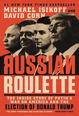 Russian Roulette: The Inside Story of Putin's War on America and the Election of Donald Trump