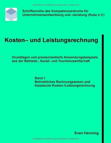 Kosten- und Leistungsrechnung - Band I: 60 praxisorientierte Anwendungsbeispiele