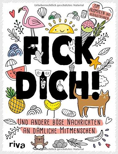 Fick dich!: Und andere böse Nachrichten an dämliche Mitmenschen - zum Ausmalen