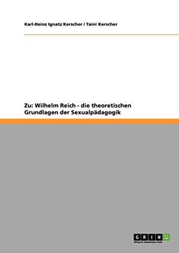 Wilhelm Reich. Zu den theoretischen Grundlagen der Sexualpädagogik