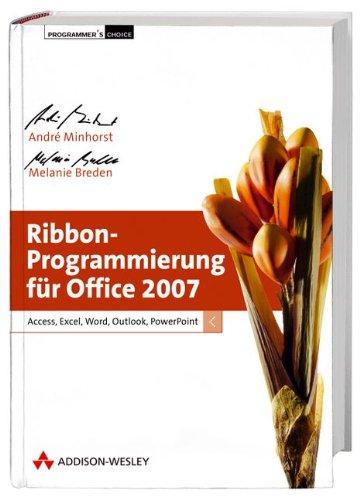 Ribbon-Programmierung für Office 2007: Access, Excel, Word, Outlook, PowerPoint (Programmer's Choice)