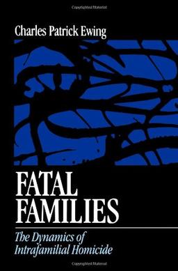 Fatal Families: The Dynamics of Intrafamilial Homicide