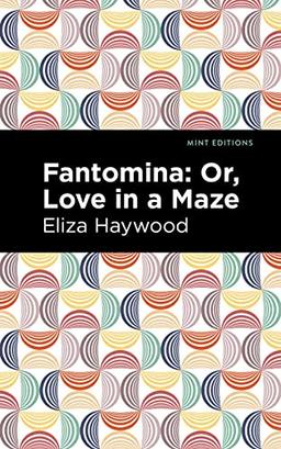 Fantomina: ;Or, Love in a Maze (Mint Editions―Women Writers)