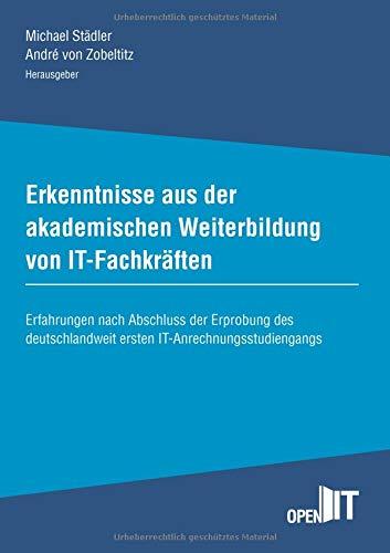 Erkenntnisse aus der akademischen Weiterbildung von IT-Fachkräften: Erfahrungen nach Abschluss der Erprobung des deutschlandweit ersten IT-Anrechnungsstudiengangs