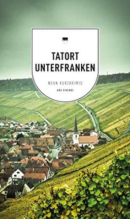 Tatort Unterfranken: 9 Kurzkrimis - Frankenkrimi - Fränkische Kurzkrimis