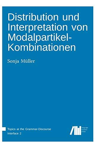 Distribution und Interpretation von Modalpartikel-Kombinationen (Topics at the Grammar-Discourse Interface)