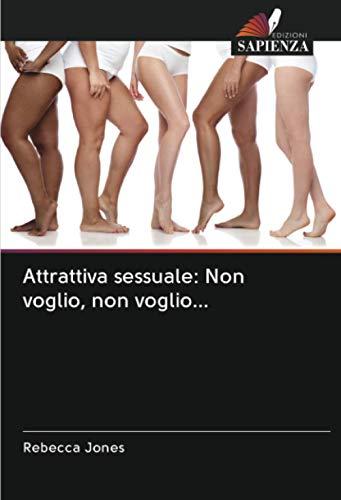 Attrattiva sessuale: Non voglio, non voglio...