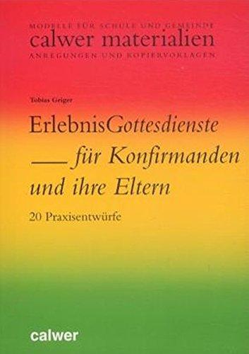 ErlebnisGottesdienste für Konfirmanden und ihre Eltern: 20 Praxisentwürfe (Calwer Materialien)