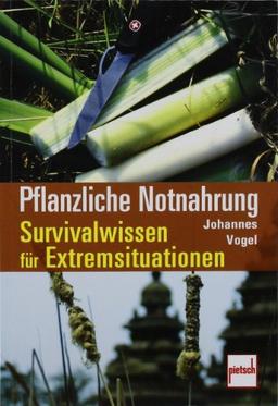 Pflanzliche Notnahrung: Survivalwissen für Extremsituationen