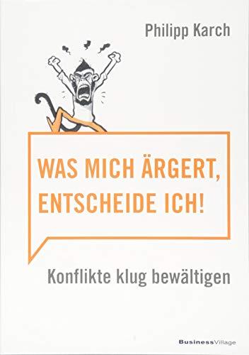 Was mich ärgert, entscheide ich: Konflikte klug bewältigen