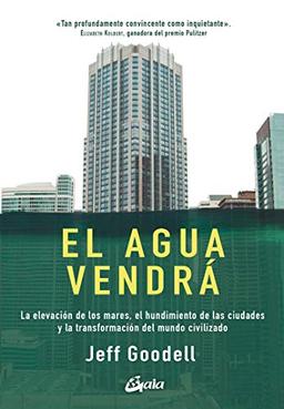 El agua vendrá: La elevación de los mares, el hundimiento de las ciudades y la transformación del mundo civilizado (Conciencia global)