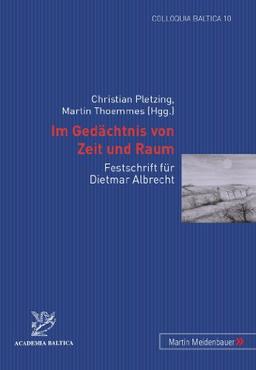 Im Gedächtnis von Zeit und Raum: Festschrift für Dietmar Albrecht (Colloquia Baltica)