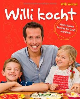 Willi kocht: Kinderleichte Rezepte für Groß und Klein - Ausgezeichnet mit der Silbermedaille der Gastronomischen Akadamie Deutschlands e.V. (GAD)