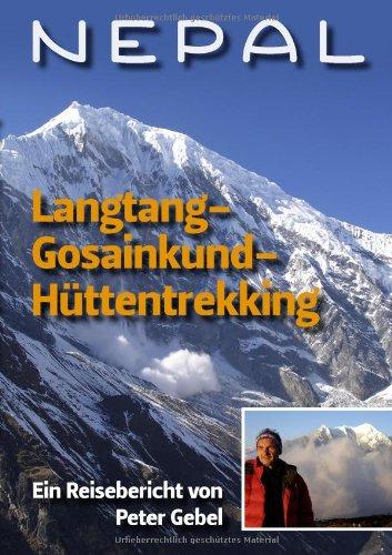 Nepal Langtang-Gosainkund-Hüttentrekking: Ein Reisebericht von Peter Gebel