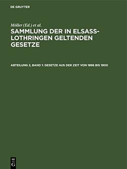 Gesetze aus der Zeit von 1896 bis 1900 (Sammlung der in Elsaß-Lothringen geltenden Gesetze, 21)