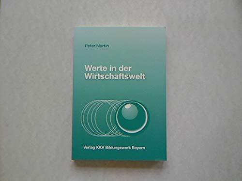 Werte in der Wirtschaftswelt : Gedanken zu Technik, Wirtschaft, Gesellschaft in einer Zeit des Umbruchs.