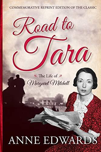 Road to Tara: The Life of Margaret Mitchell, Commemorative Reprint of the Classic