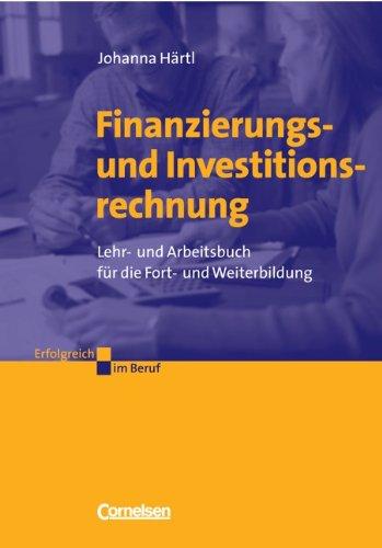 Erfolgreich im Beruf: Finanzierungs- und Investitionsrechnung: Lehr- und Arbeitsbuch für die Fort- und Weiterbildung