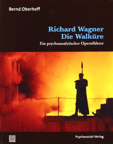 Richard Wagner: Die Walküre: Ein psychoanalytischer Opernführer