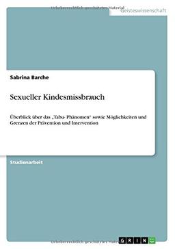 Sexueller Kindesmissbrauch: Überblick über das "Tabu- Phänomen"  sowie Möglichkeiten und Grenzen der Prävention und Intervention