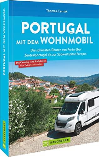 Wohnmobilführer: Portugal mit dem Wohnmobil. Die schönsten Routen von Porto bis zur Südwestspitze Europas: Mit Übersichtskarten, Streckenverläufen, Kartenatlas mit Stell- und Campingplätzen.