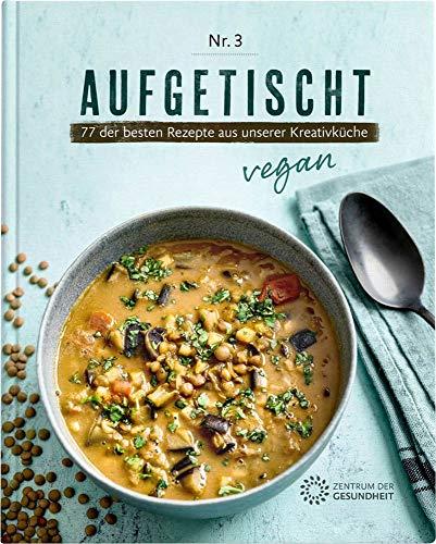 Aufgetischt - 77 der besten Rezepte aus unserer Kreativküche