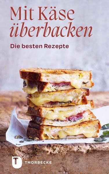 Mit Käse überbacken: Die besten Rezepte (Thorbeckes Kleine Schätze)