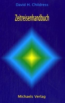 Zeitreisenhandbuch. Für angewandte Zeitreisen und Teleportation