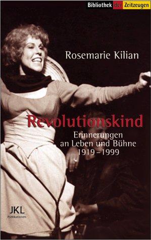 Revolutionskind: Erinnerungen an Leben und Bühne 1919-1999